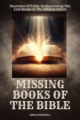 Are There Missing Books of the Bible: A Detailed Exploration of the Enigma